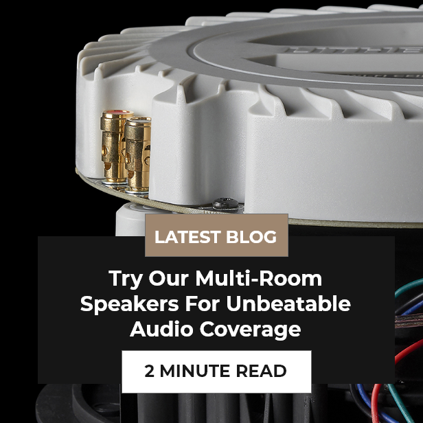 Try Our Multi-Room Speakers For Unbeatable Audio Coverage